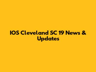IOS Cleveland SC 19 News & Updates