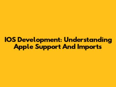 IOS Development: Understanding Apple Support And Imports