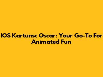IOS Kartunsc Oscar: Your Go-To For Animated Fun