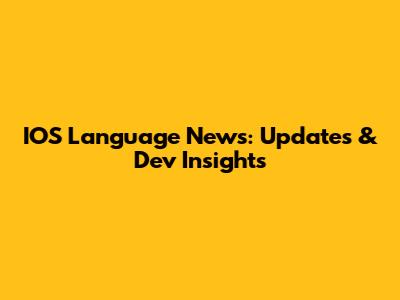 IOS Language News: Updates & Dev Insights
