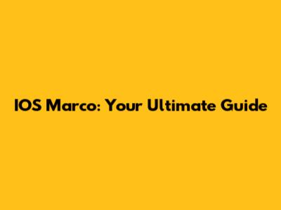 IOS Marco: Your Ultimate Guide