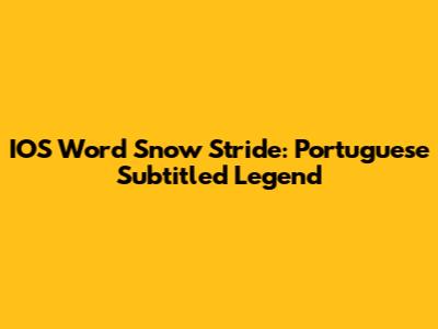 IOS Word Snow Stride: Portuguese Subtitled Legend