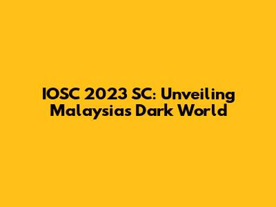 IOSC 2023 SC: Unveiling Malaysia's 'Dark World'