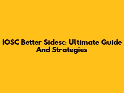 IOSC Better Sidesc: Ultimate Guide And Strategies