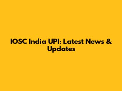 IOSC India UPI: Latest News & Updates
