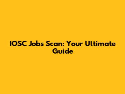 IOSC Jobs Scan: Your Ultimate Guide