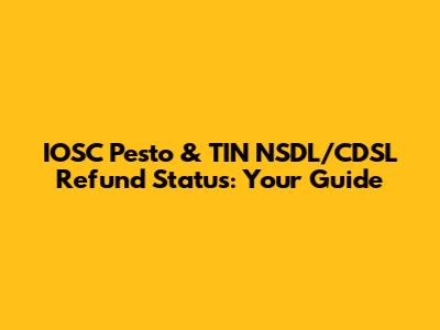IOSC Pesto & TIN NSDL/CDSL Refund Status: Your Guide