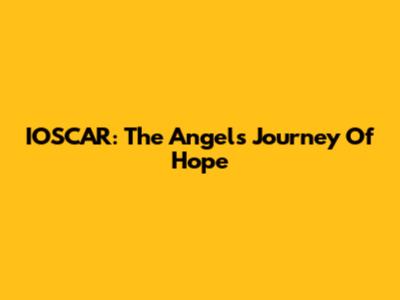 IOSCAR: The Angel's Journey Of Hope
