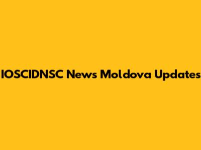IOSCIDNSC News Moldova Updates