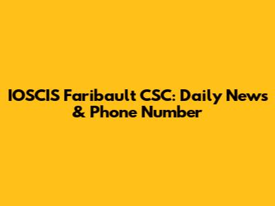 IOSCIS Faribault CSC: Daily News & Phone Number