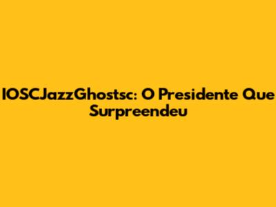 IOSCJazzGhostsc: O Presidente Que Surpreendeu