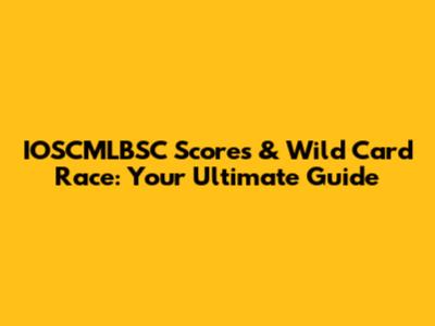 IOSCMLBSC Scores & Wild Card Race: Your Ultimate Guide