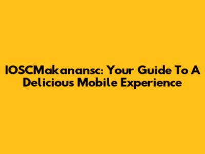 IOSCMakanansc: Your Guide To A Delicious Mobile Experience