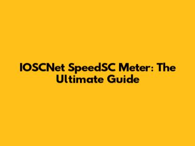 IOSCNet SpeedSC Meter: The Ultimate Guide