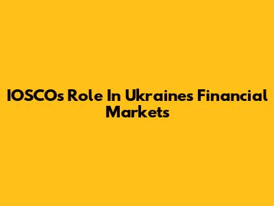 IOSCO's Role In Ukraine's Financial Markets
