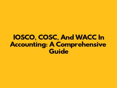 IOSCO, COSC, And WACC In Accounting: A Comprehensive Guide