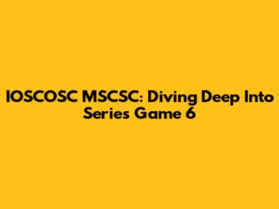 IOSCOSC MSCSC: Diving Deep Into Series Game 6