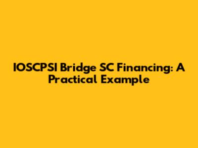 IOSCPSI Bridge SC Financing: A Practical Example