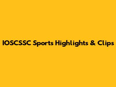 IOSCSSC Sports Highlights & Clips