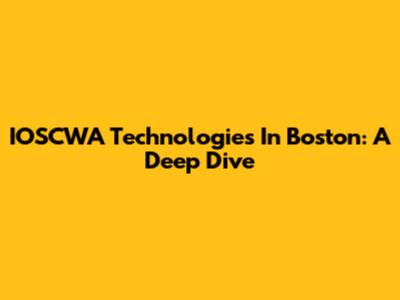 IOSCWA Technologies In Boston: A Deep Dive