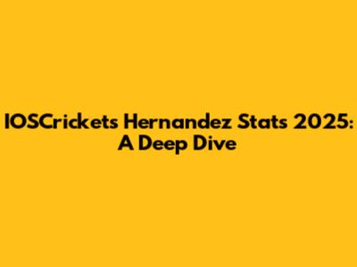 IOSCrickets Hernandez Stats 2025: A Deep Dive