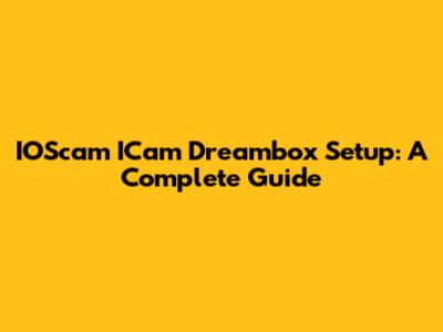 IOScam ICam Dreambox Setup: A Complete Guide