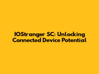 IOStranger SC: Unlocking Connected Device Potential