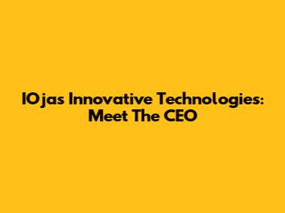 IOjas Innovative Technologies: Meet The CEO
