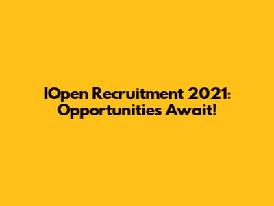 IOpen Recruitment 2021: Opportunities Await!