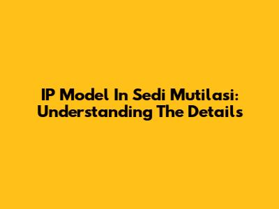 IP Model In Sedi Mutilasi: Understanding The Details