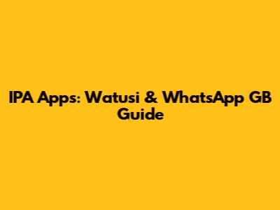IPA Apps: Watusi & WhatsApp GB Guide