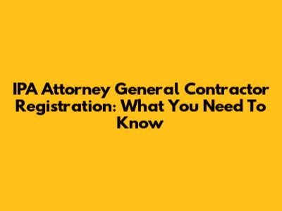 IPA Attorney General Contractor Registration: What You Need To Know