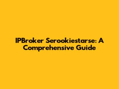 IPBroker Serookiestarse: A Comprehensive Guide
