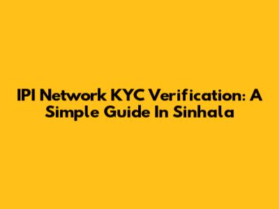 IPI Network KYC Verification: A Simple Guide In Sinhala