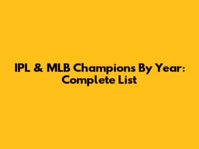 IPL & MLB Champions By Year: Complete List