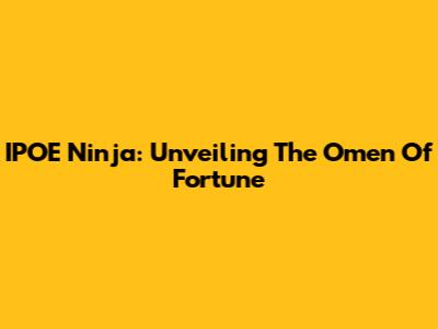 IPOE Ninja: Unveiling The Omen Of Fortune