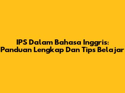 IPS Dalam Bahasa Inggris: Panduan Lengkap Dan Tips Belajar