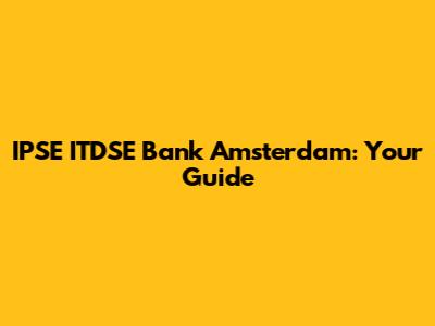 IPSE ITDSE Bank Amsterdam: Your Guide