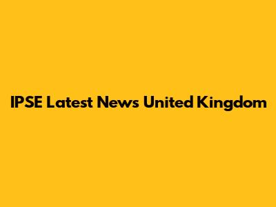 IPSE Latest News United Kingdom