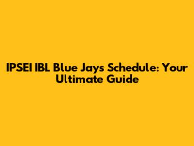 IPSEI IBL Blue Jays Schedule: Your Ultimate Guide