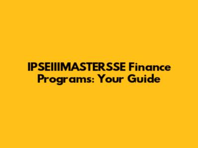 IPSEIIIMASTERSSE Finance Programs: Your Guide