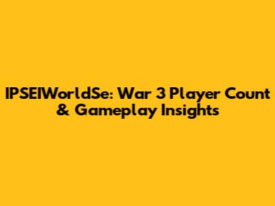 IPSEIWorldSe: War 3 Player Count & Gameplay Insights