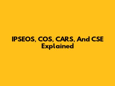 IPSEOS, COS, CARS, And CSE Explained