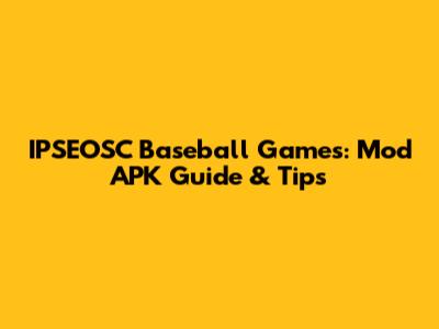 IPSEOSC Baseball Games: Mod APK Guide & Tips