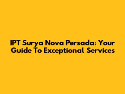 IPT Surya Nova Persada: Your Guide To Exceptional Services