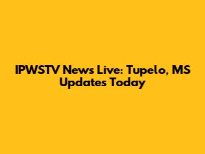 IPWSTV News Live: Tupelo, MS Updates Today