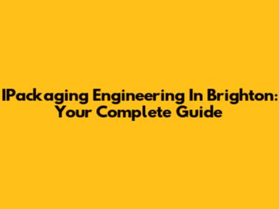 IPackaging Engineering In Brighton: Your Complete Guide
