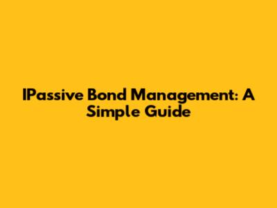 IPassive Bond Management: A Simple Guide