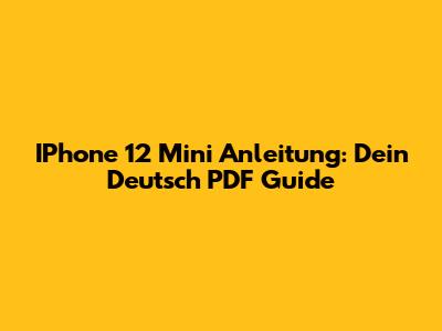 IPhone 12 Mini Anleitung: Dein Deutsch PDF Guide