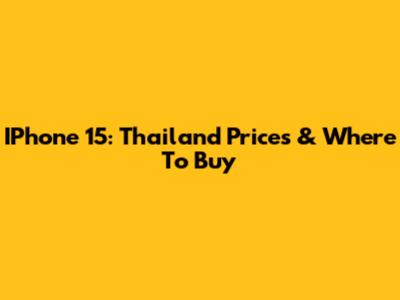 IPhone 15: Thailand Prices & Where To Buy